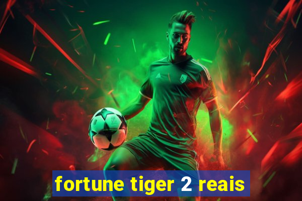 fortune tiger 2 reais